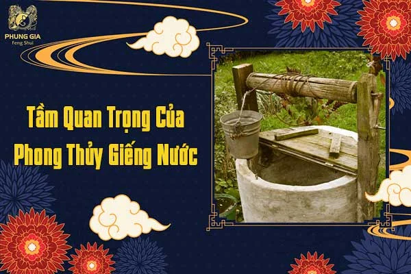 Tầm Quan Trọng Của Phong Thủy Giếng Nước