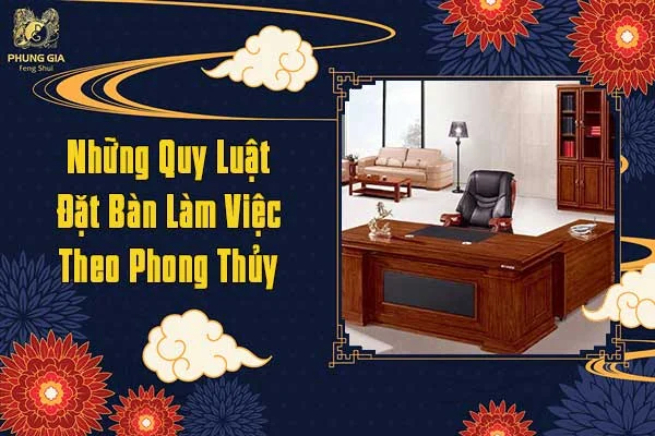 Những Quy Luật Đặt Bàn Làm Việc Theo Phong Thủy