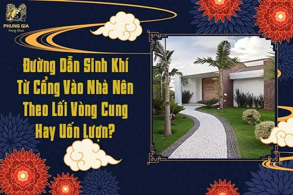 Đường Dẫn Sinh Khí Từ Cổng Vào Nhà Nên Theo Lối Vòng Cung Hay Uốn Lượn
