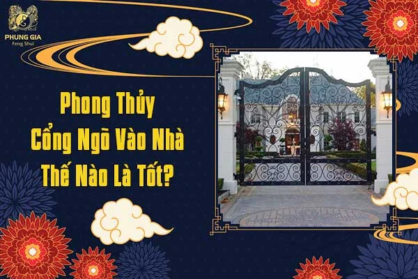 Phong Thủy Cổng Ngõ Vào Nhà Thế Nào Là Tốt