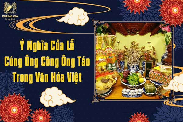 Ý Nghĩa Của Lễ Cúng Ông Công Ông Táo Trong Văn Hóa Việt