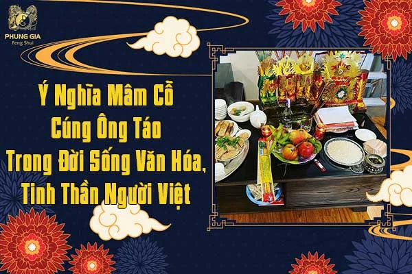 Ý Nghĩa Mâm Cỗ Cúng Ông Táo Trong Đời Sống Văn Hóa Tinh Thần Người Việt
