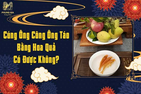 Cúng Ông Công Ông Táo Bằng Hoa Quả Có Được Không