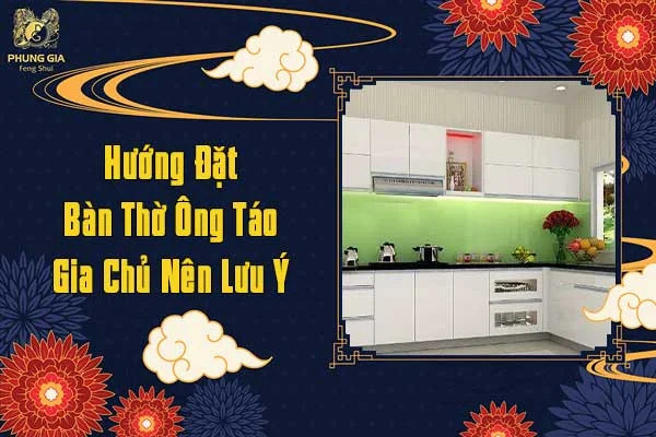 Hướng Đặt Bàn Thờ Ông Táo Gia Chủ Nên Lưu Ý
