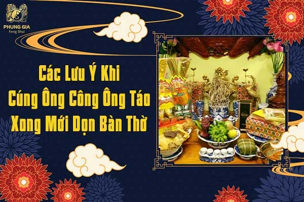 Các Lưu Ý Khi Cúng Ông Công Ông Táo Xong Mới Dọn Bàn Thờ