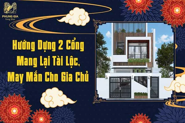 Hướng Dựng 2 Cổng Mang Lại Tài Lộc May Mắn Cho Gia Chủ