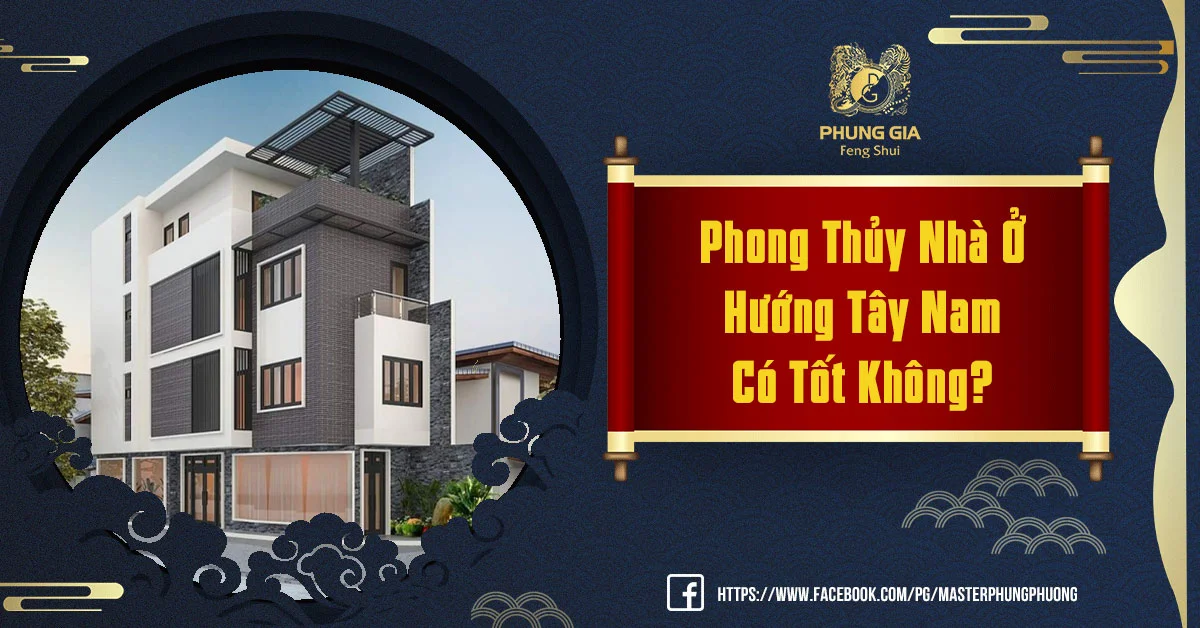 Tổng Quan Về Phong Thủy Nhà Ở Hướng Tây Nam