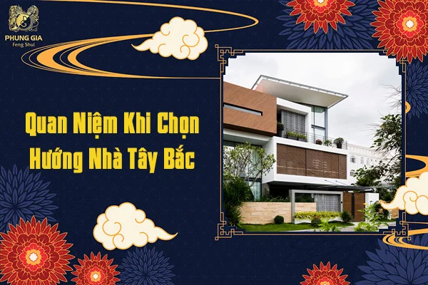 Quan Niệm Khi Chọn Hướng Nhà Tây Bắc