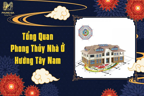 Tổng quan phong thuỷ nhà ở hướng tây nam