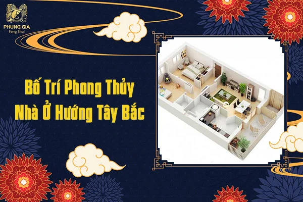 Bố Trí Phong Thủy Nhà Ở Hướng Tây Bắc