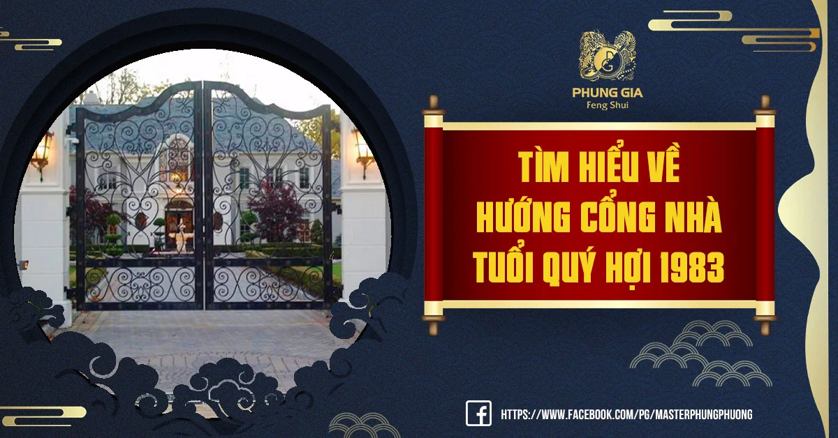 Hướng Cổng Nhà Tuổi Quý Hợi 1983 Và Những Điều Bạn Nên Biết