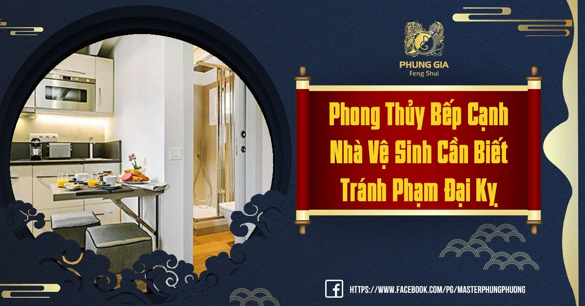 Phong Thủy Bếp Cạnh Nhà Vệ Sinh Và Cách Hóa Giải Chuẩn Xác