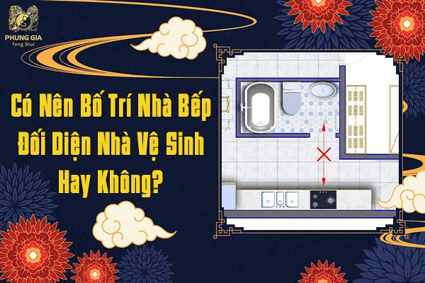 Có nên bố trí nhà bếp đối diện nhà vệ sinh hay không