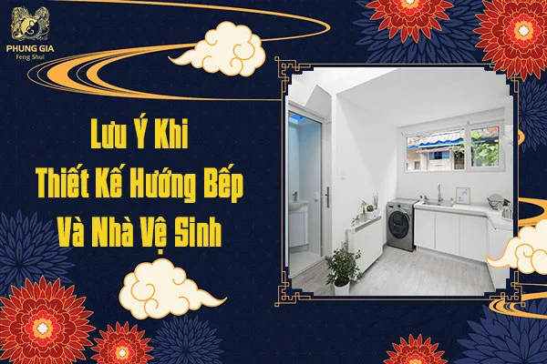 Lưu ý khi thiết kế hướng bếp và nhà vệ sinh