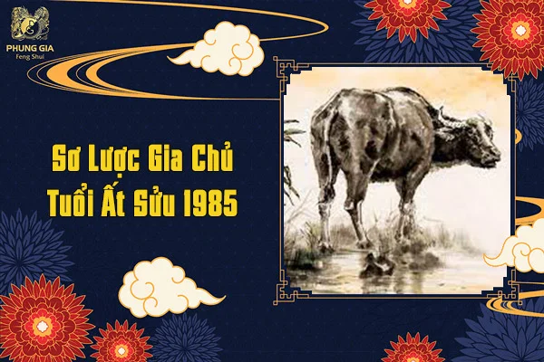 Sơ Lược Gia Chủ Tuổi Ất Sửu 1985