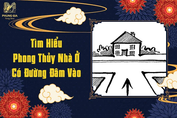 Tìm Hiểu Phong Thủy Nhà Ở Có Đường Đâm Vào