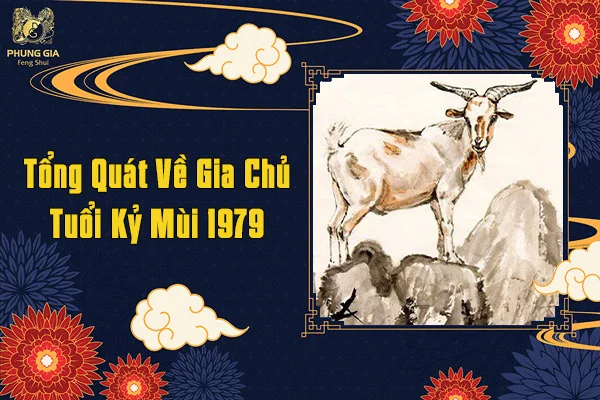 Tổng Quát Về Gia Chủ Tuổi Kỷ Mũi 1979