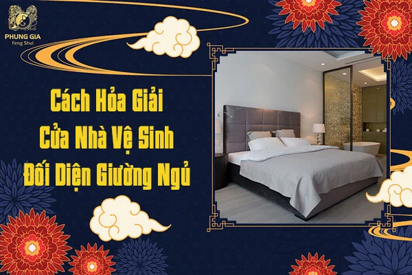 Cách Hóa Giải Cửa Nhà Vệ Sinh Đối Diện Giường Ngủ