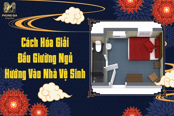 Cách Hóa Giải Đầu Giường Ngủ Hướng Vào Nhà Vệ Sinh