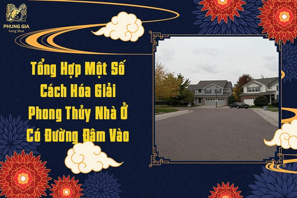 Cách Hóa Giải Phong Thủy Nhà Ở Có Đường Đâm Vào
