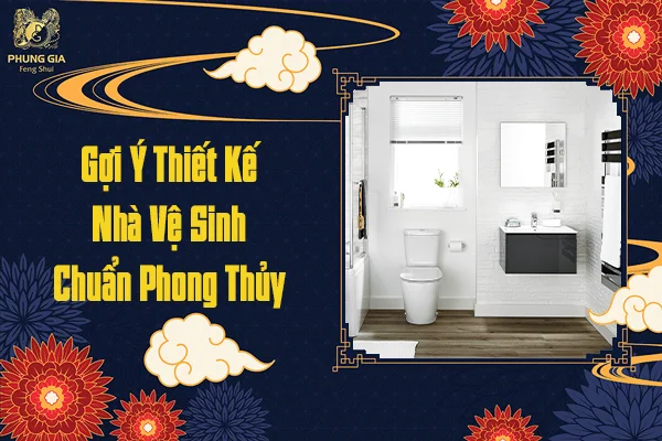 Gợi Ý Thiết Kế Nhà Vệ Sinh Chuẩn Phong Thủy