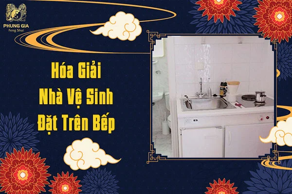 Hóa giải nhà vệ sinh đặt trên bếp