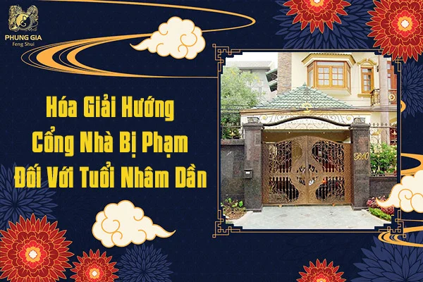 Hóa Giải Hướng Cổng Nhà Bị Phạm Đối Với Tuổi Nhâm Dần