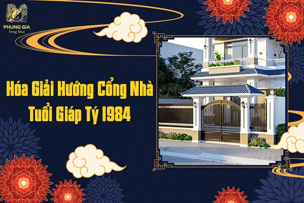 Hóa Giải Hướng Cổng Nhà Tuổi Giáp Tý 1984