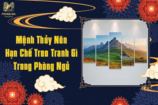 Mệnh Thủy Nên Hạn Chế Treo Tranh Gì Trong Phòng Ngủ