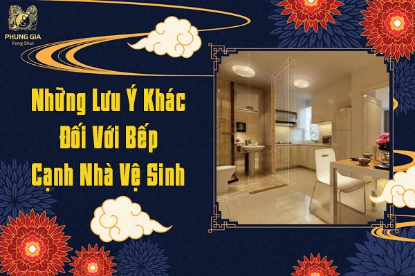 Những lưu ý khác đối với bếp cạnh nhà vệ sinh