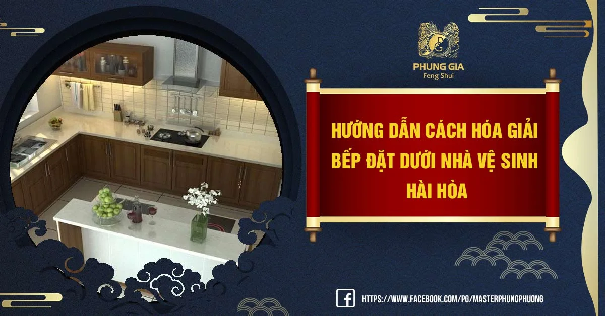 Hướng Dẫn Cách Hóa Giải Bếp Đặt Dưới Nhà Vệ Sinh Hài Hòa