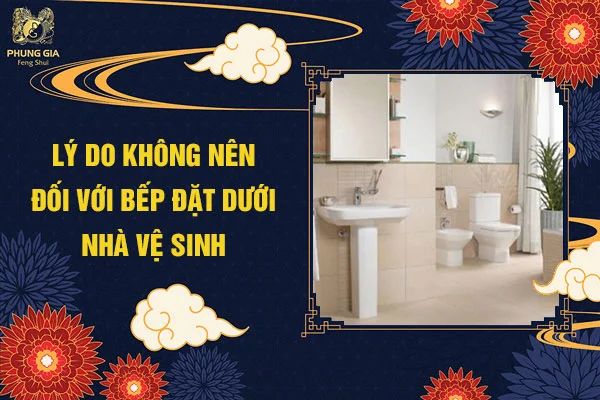 Lý Do Không Nên Đối Với Bếp Đặt Dưới Nhà Vệ Sinh