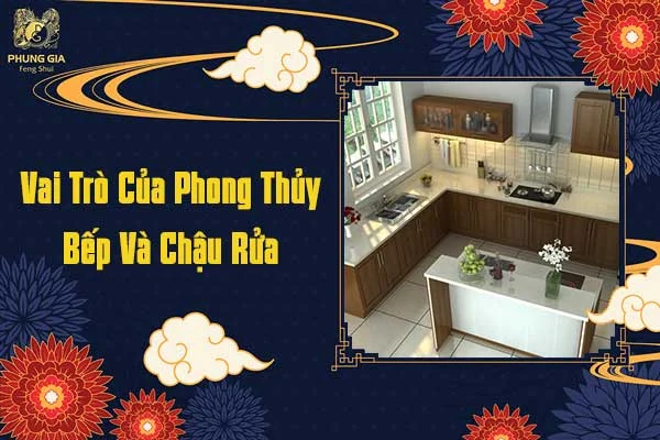 Vai Trò Của Phong Thủy Bếp Và Chậu Rửa