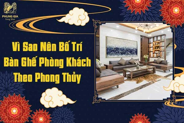 Vì Sao Nên Bố Trí Bàn Ghế Phòng Khách Phong Thủy