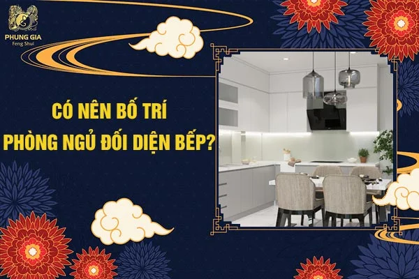 Có Nên Bố Trí Phong Ngủ Đối Diện Bếp