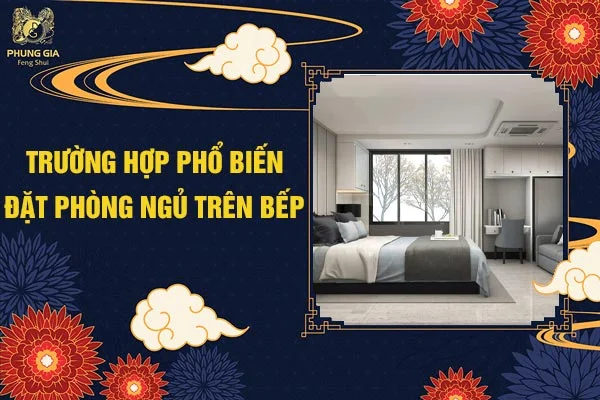 Trường Hợp Phổ Biến Đặt Phòng Ngủ Trên Bếp