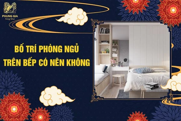 Bố Trí Phòng Ngủ Trên Bếp Có Nên Không