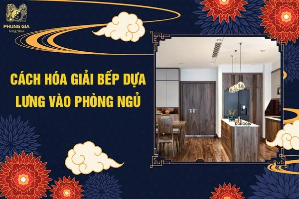 Cách Hóa Giải Bếp Dựa Lưng Vào Phòng Ngủ