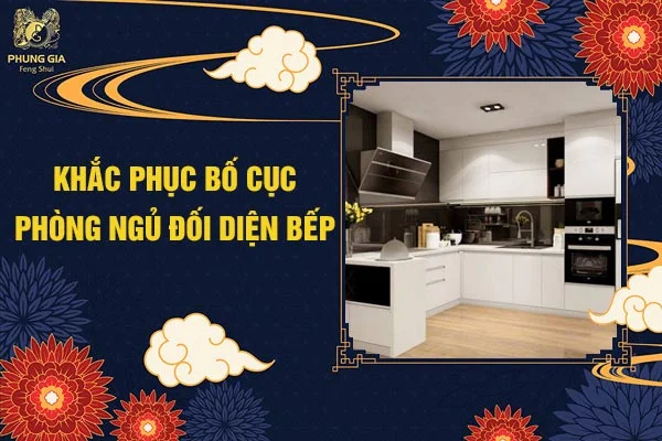 Khắc Phục Bố Cục Phòng Ngủ Đối Diện Bếp