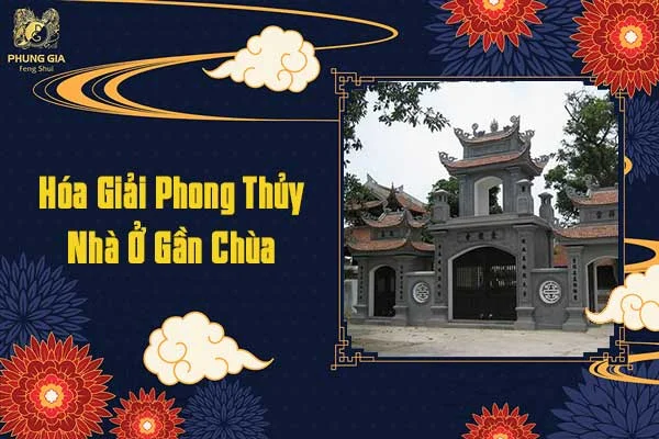 Hóa Giải Phong Thủy Nhà Ở Gần Chùa
