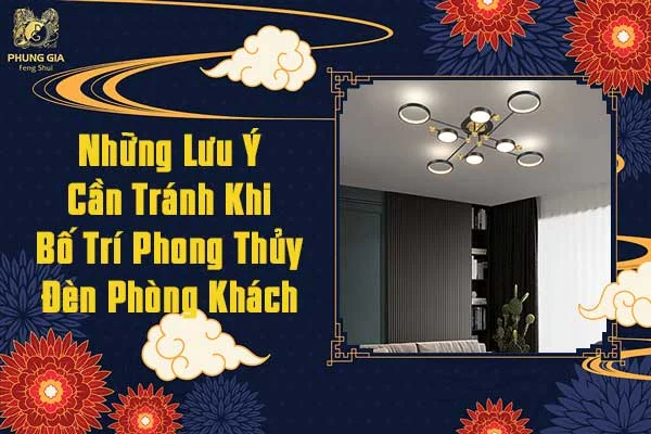 Những Lưu Ý Cần Tránh Khi Bố Trí Phong Thủy Đèn Phòng Khách