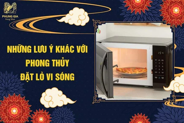 Những Lưu Ý Khác Với Phong Thủy Đặt Lò Vi Sóng