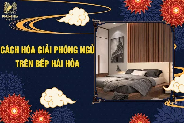 Cách Hóa Giải Phòng Ngủ Trên Bếp Hài Hòa