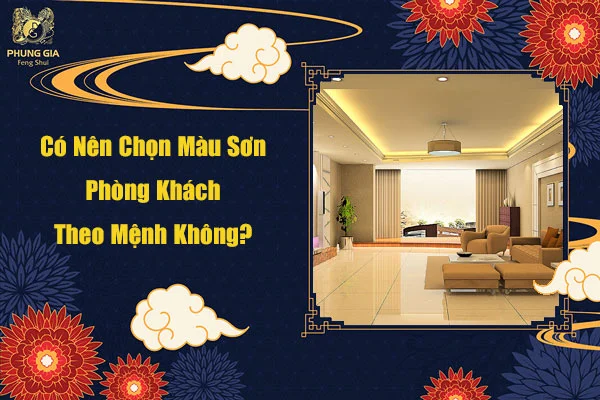 Có Nên Chọn Màu Sơn Phòng Khách Theo Mệnh Không