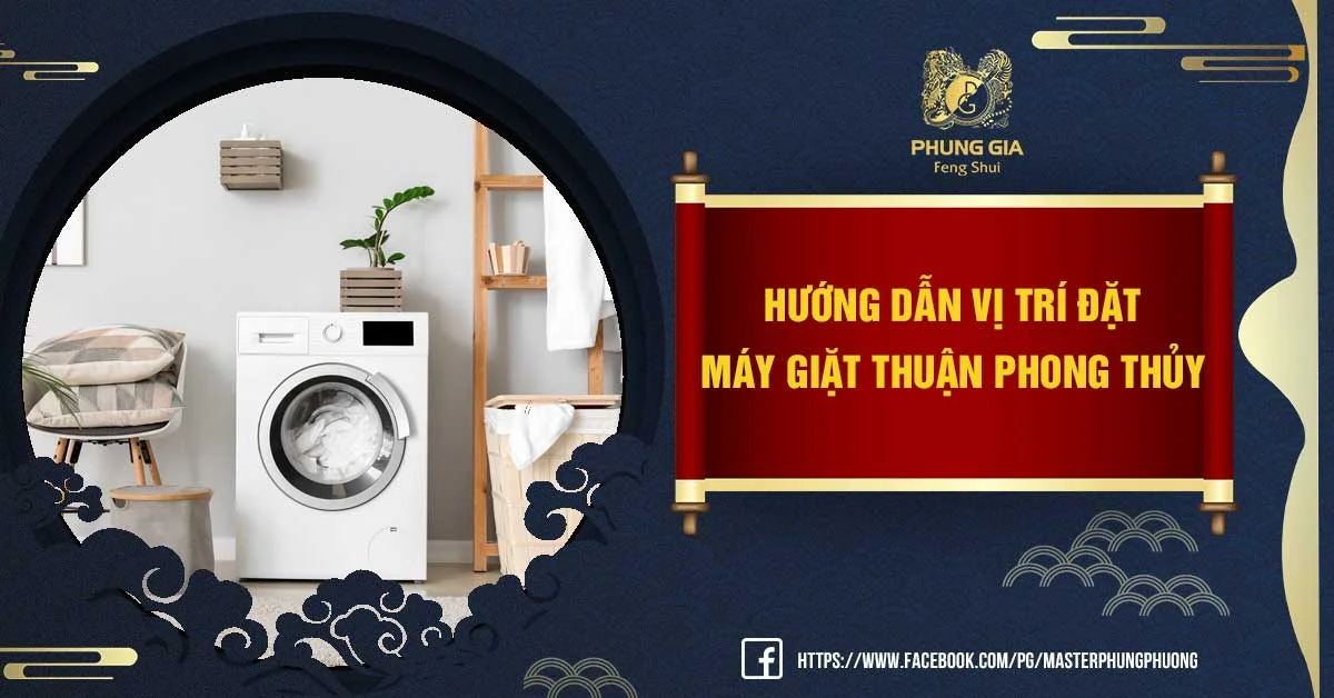 Hướng Dẫn Vị Trí Đặt Máy Giặt Thuận Phong Thủy