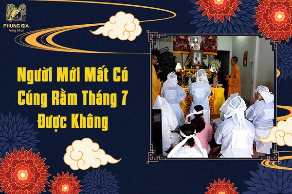 Người Mới Mất Có Cúng Rằm Tháng 7 Được Không
