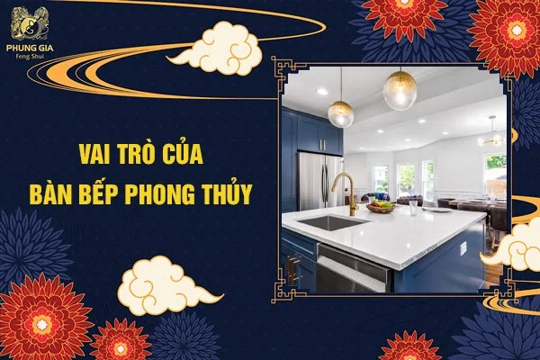 Vai Trò Của Bàn Bếp Phong Thủy