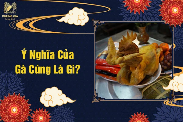 Ý Nghĩa Của Gà Cúng Là Gì