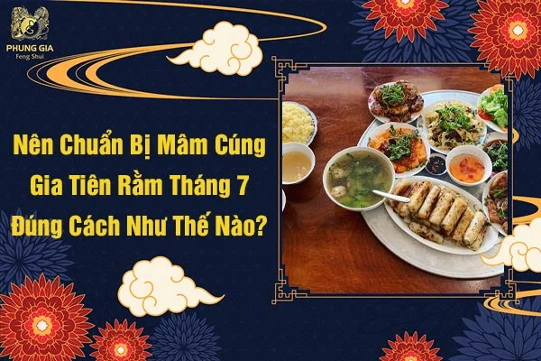 Nên Chuẩn BỊ Mâm Cúng Gia Tiên Rằm Tháng 7 Đúng Cách Như Thế Nào