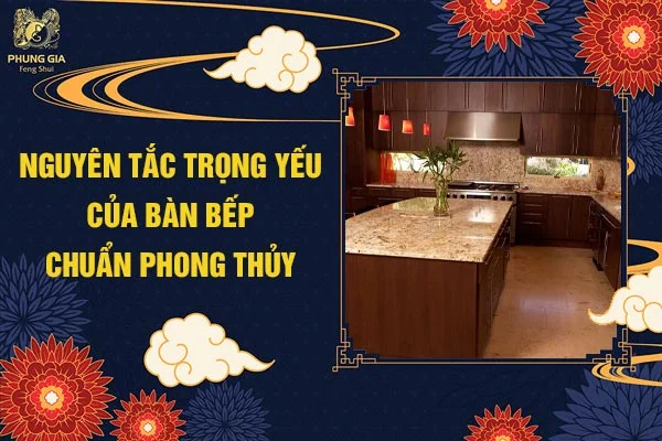 Nguyên Tắc Trọng Yếu Của Bàn Bếp Chuẩn Phong Thủy